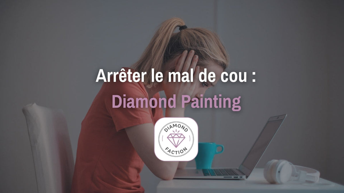 Comment ne pas avoir mal au cou en diamond painting ? – Diamond Faction