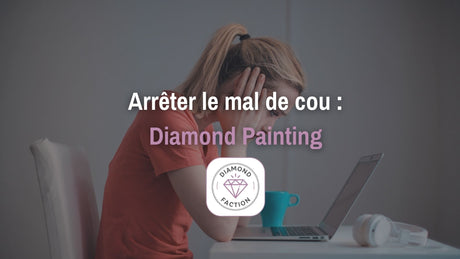 Comment ne pas avoir mal au cou en diamond painting ? - Diamond Faction