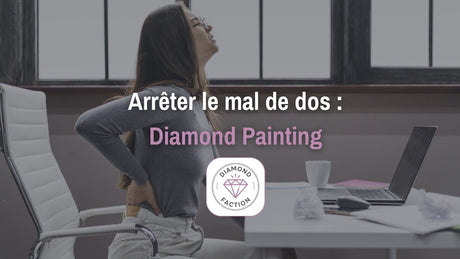 Comment ne pas avoir mal au dos en diamond painting - Diamond Faction