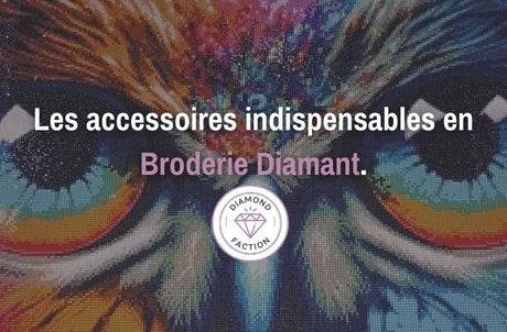 Les accessoires indispensables en Broderie Diamant - Diamond Faction