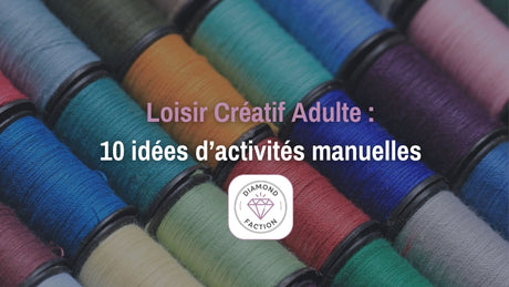 Loisir Créatif Adulte : 10 idées d'activités manuelles - Diamond Faction